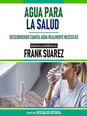cover image of Agua Para La Salud--Basado En Las Enseñanzas De Frank Suarez